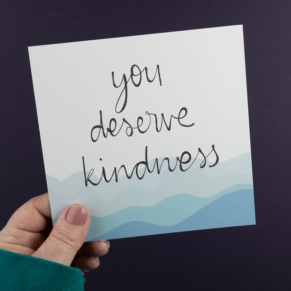 You Deserve Kindness Card